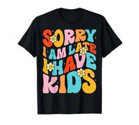 Groovy Sorry I'm Late I Have Kids Parenting Mom Dad T-Shirt