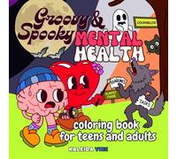 Groovy & Spooky Mental Health Coloring Book for Teens and Adults: A unique coloring book that blends humor, creativity, and gentle lessons on mental health (Groovy Mind & Heart Series)