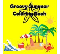 Groovy Summer Coloring Book: Bold and Easy Designs for Adults, Teens, and Kids. Simple, Cute Illustrations with Thick Lines