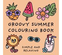 Groovy Summer Colouring Book (Simple and Relaxing Bold Designs for Adults & Children) (Simple and Relaxing Colouring Books)
