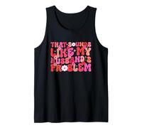 Groovy That Sounds Like My Husband's Problem Funn Wife Humor Tank Top
