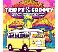 Groovy & Trippy Coloring Book: 40 Relaxing Psychedelic Mushrooms, Aliens, Animals, Gnomes and Mindfulness Illustrations Stress Relief
