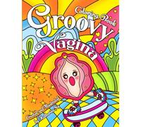 Groovy Vagina Coloring Book: Cute Vajayjay Coloring Pages with Good Vibe Quotes, Hippie Flowers, Happy Faces, Preppy and Aesthetic Illustrations Humorous Gift for Adults Stress Relief