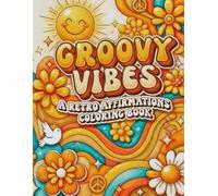 Groovy Vibes: 25 Retro Affirmation Scenes with 4-Way Color Guides - A User-Friendly 1970s Aesthetic Coloring Book for Adults, Teens, and Retro Lovers (Retro Style, Neon & Iconic Beauty Collection)