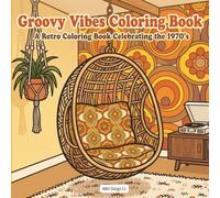 Groovy Vibes Coloring Book 1970s Retro Coloring Book with Funky Patterns, Peace Signs & Bold Designs (Nostalgic Decades Coloring Pop Art Collection)