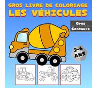 Gros LIvre de Coloriage Les Véhicules: 48 Dessins pour les Enfants de 2 à 6 ans Représentant Voitures, Avions, Camions, Machines, Pompiers, Navires, Tracteurs, Motos et plus encore.