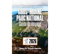 Gros-Morne Parc national Guide de voyage: Découvrez les merveilles de la nature, les sentiers cachés et les conseils de voyage essentiels pour une aventure inoubliable