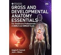 Gross And Developmental Anatomy Essentials - For Healthcare Professionals: A USMLE® and COMLEX® Guide (Medical School Companion)