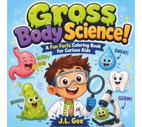 Gross Body Science!: A Fun Facts Coloring Book for Curious Kids (Laugh & Learn STEM Activities)
