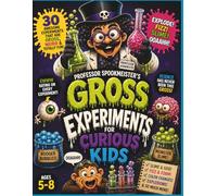 GROSS EXPERIMENTS FOR CURIOUS KIDS: Slime, Fizz & Totally Revolting Fun! (Professor Spookmeister & Atlas Adventures)