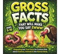 Gross Facts That Will Make You Say Eww!: Disgusting but True Facts for Curious Kids about Science, Animals & the Human Body (FactPop)