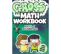 Gross Math Workbook for Kids Ages 5-6: Beginner Bug: Creepy Counting, Tracing & First Numbers! Learn to Count to 10 with Fun & Silly Activities, ... & Gross Math Games (The Grossest Books Ever!)