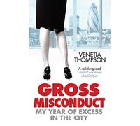 Gross Misconduct: My Year of Excess in the City