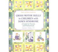 Gross Motor Skills in Children with Down Syndrome: A Guide for Parents and Professionals (Topics in Down Syndrome)