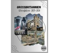 GROSSBRITANNIEN-REISEFÜHRER 2025-2026: Wo zeitloses Erbe auf modernes Abenteuer trifft
