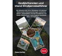 Großbritannien und Irland Straßenreiseführer 2026: Der ultimative Self-Drive-Reiseplaner mit epischen Küstenrouten, Schlosswanderwegen, versteckten ... in ganz England, Schottland, Wales