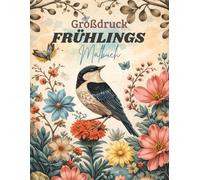 Großdruck Frühlings Malbuch: 50 einfache, leichte, große und entspannende Frühlingsmotive - ideal für Erwachsene und Senioren zum Ausmalen