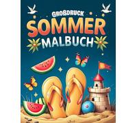Großdruck Sommer Malbuch: 50 einfache, leichte und spaßige Sommermotive für Erwachsene und Senioren - mit großen Designs für mehr Freude und Entspannung (Großdruck Malbuch Edition)