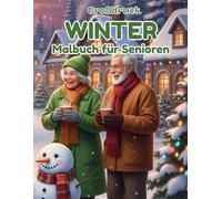 Großdruck Winter Malbuch für Senioren: Großdruck Winter Malbuch für Senioren, 50 Gedichte und einfache, leichte und beruhigende Malvorlagen zum Entspannen.