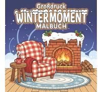 Großdruck Wintermomente Malbuch: 50 große, einfache und entspannende Wintermotive - ideal für Erwachsene und Senioren zum Ausmalen