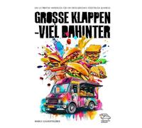 Große Klappen- Viel Dahinter!: Das ultimative Handbuch für ein erfolgreiches Foodtruck Business!