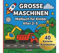 Große Maschinen: Mein erstes Malbuch ab 2 Jahren: 40 einfache Ausmalbilder mit Bagger, Kran, Rakete & Co. - große Motive für kleine Hände - perfekt für Kindergarten & Vorschule