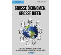 Große Ökonomen, große Ideen: Das Leben und Wirken der Menschen, die unsere Welt bestimmen