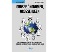 Große Ökonomen, große Ideen: Das Leben und Wirken der Menschen, die unsere Welt bestimmen