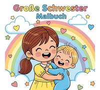 Große Schwester Malbuch: Ausmalbuch für Mädchen ab 3 Jahren mit süßen Geschwister- und Familienmotiven | Geschenkidee zur Geburt, Baby Ankunft oder für werdende große Schwestern