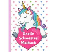Große Schwester Malbuch: Einhornen - Perfektes Geschenk für Kleinkinder und Mädchen mit einem neuen Baby