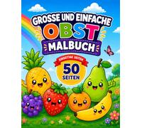 GROSSE UND EINFACHE OBST MALBUCH: GROSS, EINFACH, SPASS! Genieße 50 fruchtige, fröhliche Illustrationen mit kräftigen Linien und einfachen Formen, ... Kinder, Anfänger und alle, die Farbe lieben!