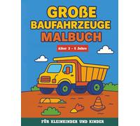 Große und lustige Baufahrzeuge - Malbuch für Kleinkinder und Kinder von 2 bis 5 Jahren: Große Maschinen für kleine Hände - Lernseiten zum Ausmalen mit ... Radlader, Gabelstapler und Bulldozer