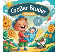 Großer Bruder - Malbuch I Das perfekte Geschenk für Jungs mit einem Geschwisterchen I Ab 3 Jahren