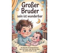 Großer Bruder sein ist wunderbar: 30 liebevolle Vorlesegeschichten über Vorfreude, Liebe und das Glück, ein großer Bruder zu sein I Großer Bruder Geschenk