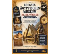 GROSSES ÄGYPTISCHES MUSEUM REISEFÜHRER 2026-2027: Entdecken Sie antike Schätze, das Vermächtnis des Tutanchamun, monumentale Galerien und die Wunder.