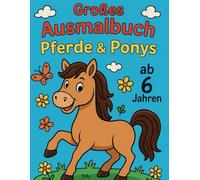 Großes Ausmalbuch: Pferde & Ponys: 45 süße Ausmalbilder für Kinder ab 6 Jahren - Pferde, Ponys, Fohlen, Reiterhof, Stall, Freundschaft & Reiten | Das ... - kreativ, entspannend & pädagogisch wertvoll