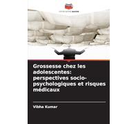Grossesse chez les adolescentes: perspectives socio-psychologiques et risques médicaux