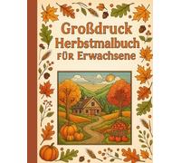Großgedrucktes Herbst-Malbuch für Erwachsene: Über 45 einfache, unkomplizierte und unterhaltsame Malvorlagen zum Thema Herbst für Senioren mit ... zur Stressbewältigung und Entspannung