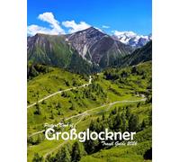 Großglockner Mountain, Austria: A Visual Journey Through Stunning Landmarks, Travel and Nature lovers.