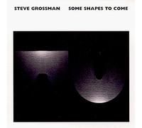 Grossman, Steve - Some Shapes to Come