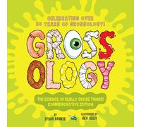 Grossology: The Science of Really Gross Things!: Commemorative Edition: Celebrating Over 30 Years of Grossology!