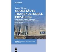 Großstädte Transkulturell Erzählen: Die Textstadt Buenos Paris Aires in Argentinischen Und Französischen Stadttexten: 119 (Mimesis)