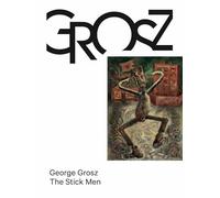 Grosz, George - George Grosz: The Stick Men: 3 (Das kleine Grosz Museum, 3)
