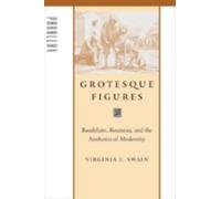 Grotesque Figures : Baudelaire, Rousseau, and the Aesthetics of Modernity