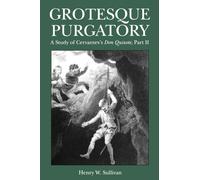Grotesque Purgatory : A Study of Cervantes's Don Quixote, Part II