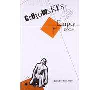 Grotowski′s Empty Room - A Challenge to the Theatre (Enactments)