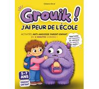 Grouik ! J'ai peur de l'école: Le guide d'activités interactif Parent-Enfant pour apaiser les crises du matin, l'anxiété scolaire et la crise des 6 ... minutes chrono | Pour les petits de 5 à 7 ans