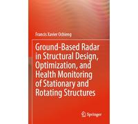 Ground-Based Radar in Structural Design, Optimization, and Health Monitoring of Stationary and Rotating Structures