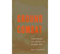 Ground Combat: Puncturing the Myths of Modern War