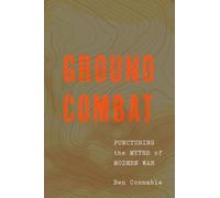 Ground Combat : Puncturing the Myths of Modern War